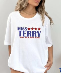 Miss Terry Make Nick Mean Again T Shirt