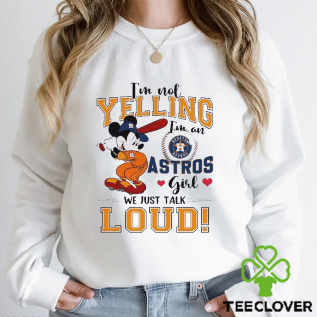 Mickey Mouse I'm Not Yelling I'm An Astros Girl We Just Talk Loud