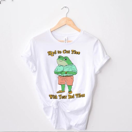 Had To Cut Ties With Your Bad Vibes Frog Shirt