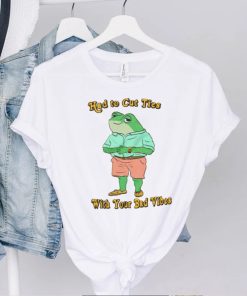 Had To Cut Ties With Your Bad Vibes Frog Shirt