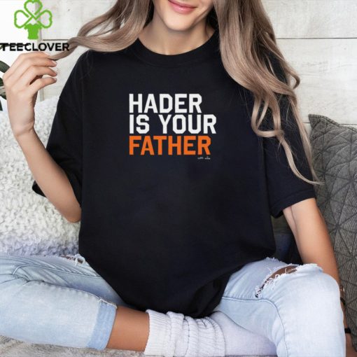 Hader Is Your Father Houston MLBPA t hoodie, sweater, longsleeve, shirt v-neck, t-shirt