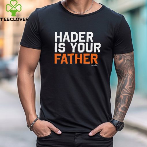 Hader Is Your Father Houston MLBPA t hoodie, sweater, longsleeve, shirt v-neck, t-shirt