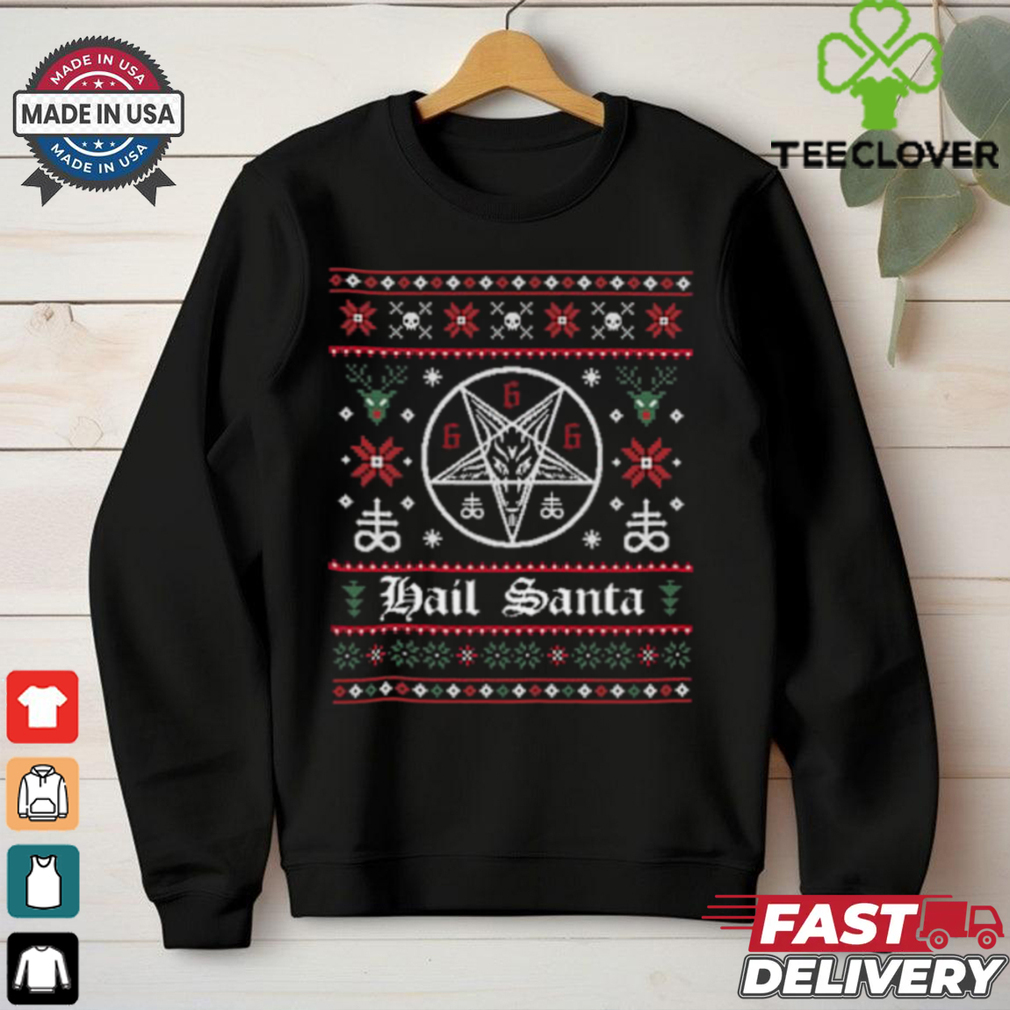 Hails Santa Ugly Christmas Sweater Crewneck shirt Hails Santa Ugly Christmas Sweater Crewneck shirt