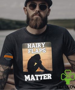 Hairy Flaps Matter Shirt