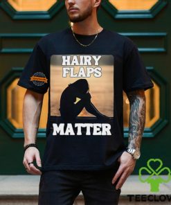 Hairy Flaps Matter Shirt