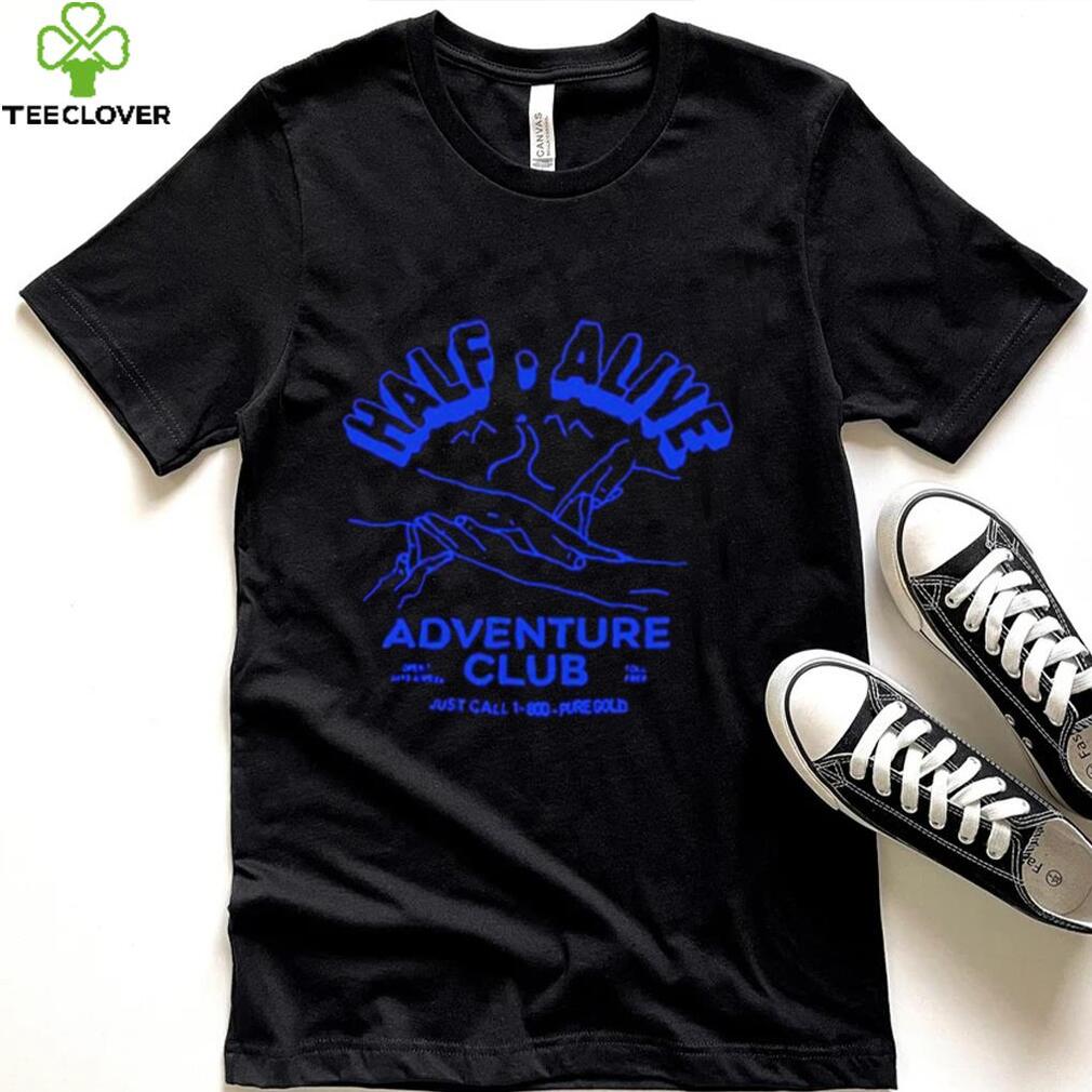 Half Alive Adventure Club shirt