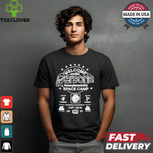 Half Alive Welcome Persona Interplanetary Space Camp T shirts