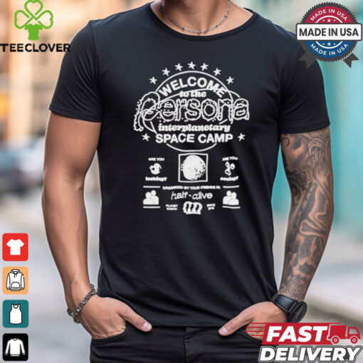 Half Alive Welcome Persona Interplanetary Space Camp T shirts