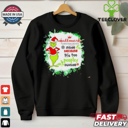 Hallmark Christmas Movies inside because it’s too peopley outside Grinch 24 shirt