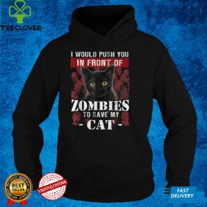 Halloween I'd Push You In Front Of Zombies To Save My Cat T Shirt