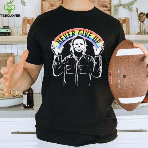 Halloween Michael Myers never give up shirt