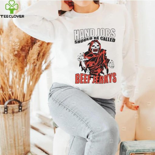 Hand Jobs Should Be Called Beef Jerkys Shirt