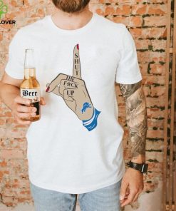 Hand shut the fuck up Detroit Lions shirt