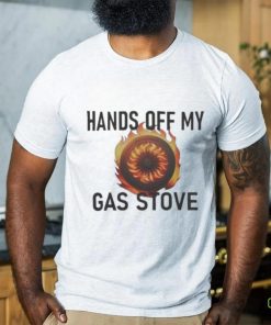 Hands Of My Gas Stove shirt
