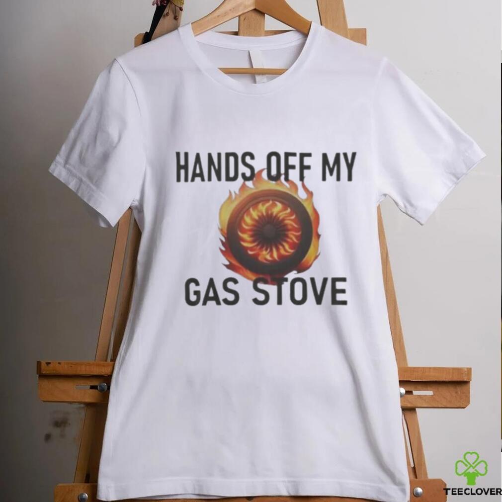 Hands Of My Gas Stove shirt Hands Of My Gas Stove shirt
