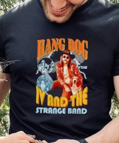 Hang dog IV and the strange band shirt