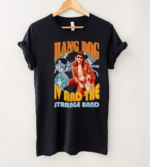 Hang dog IV and the strange band hoodie, sweater, longsleeve, shirt v-neck, t-shirt