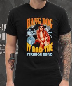 Hang dog IV and the strange band hoodie, sweater, longsleeve, shirt v-neck, t-shirt