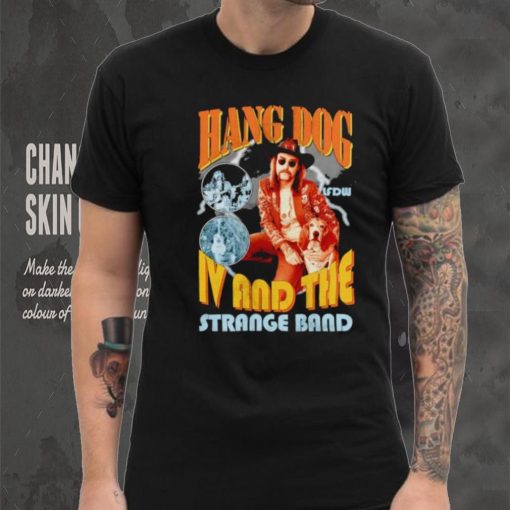 Hang dog IV and the strange band hoodie, sweater, longsleeve, shirt v-neck, t-shirt