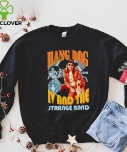 Hang dog IV and the strange band hoodie, sweater, longsleeve, shirt v-neck, t-shirt