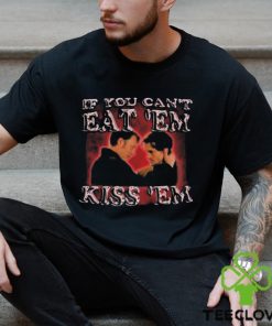 Hannibal Lecter If You Can’t Eat ‘Em Kiss ‘Em Shirt