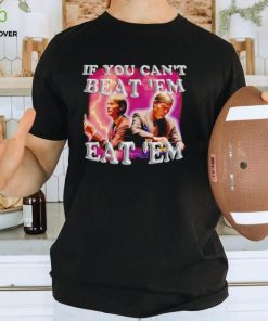 Hannibal if you can’t beat ’em eat ’em shirt