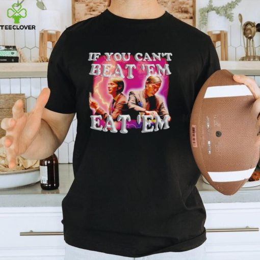 Hannibal if you can’t beat ’em eat ’em hoodie, sweater, longsleeve, shirt v-neck, t-shirt