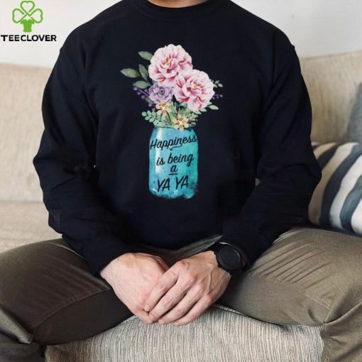 Happiness Is Being YaYa Life Flower Pot Shirt, Hoodie