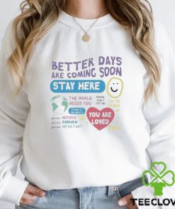 Happiness Project Better Days Are Coming Soon Stay Here Shirt