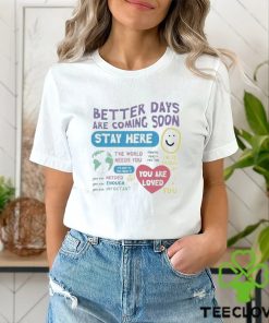 Happiness Project Better Days Are Coming Soon Stay Here Shirt