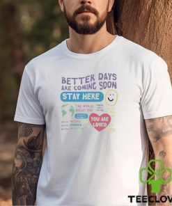 Happiness Project Better Days Are Coming Soon Stay Here Shirt