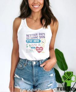 Happiness Project Better Days Are Coming Soon Stay Here Shirt