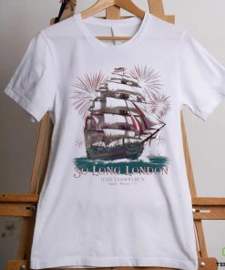 Happy 4th Of July So Long London Had A Good Run Shirt