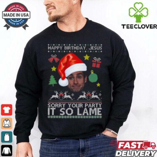 Happy Birthday Jesus Sorry Your Party It So Lame Michael Scott Coworker Ugly Christmas Shirt