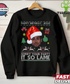 Happy Birthday Jesus Sorry Your Party It So Lame Michael Scott Coworker Ugly Christmas Shirt