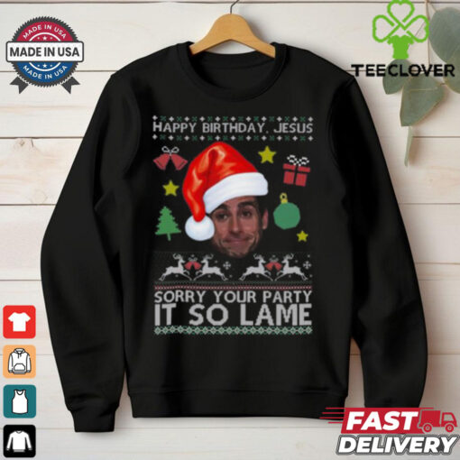 Happy Birthday Jesus Sorry Your Party It So Lame Michael Scott Coworker Ugly Christmas Shirt