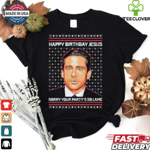 Happy Birthday Jesus Sorry Your Party’s So Lame ugly christmas shirt
