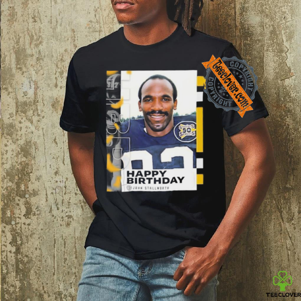Happy Birthday John Stallworth Pittsburgh Steelers shirt Happy Birthday John Stallworth Pittsburgh Steelers shirt