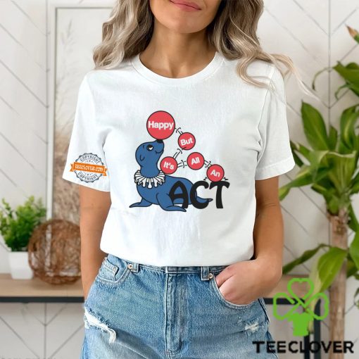 Happy But It’s All An Act By Renaissance Man Shirt