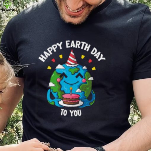 Happy Earth Day To You Birthday Cake T Shirt