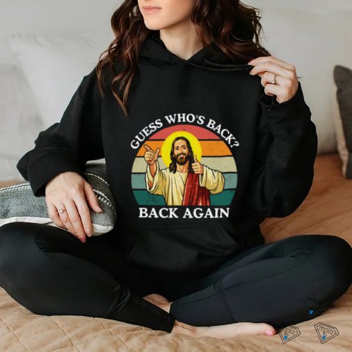 Happy Easter Jesus Christ Guess Who’s Back Back Again T hoodie, sweater, longsleeve, shirt v-neck, t-shirt