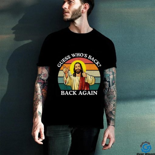 Happy Easter Jesus Christ Guess Who’s Back Back Again T hoodie, sweater, longsleeve, shirt v-neck, t-shirt