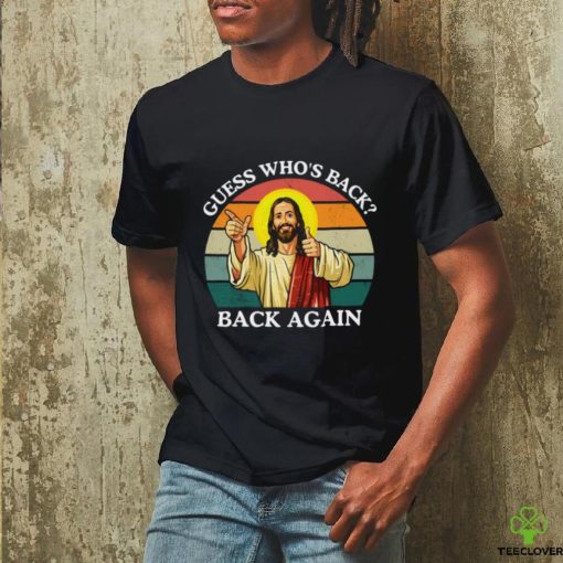 Happy Easter Jesus Christ Guess Who’s Back Back Again T hoodie, sweater, longsleeve, shirt v-neck, t-shirt