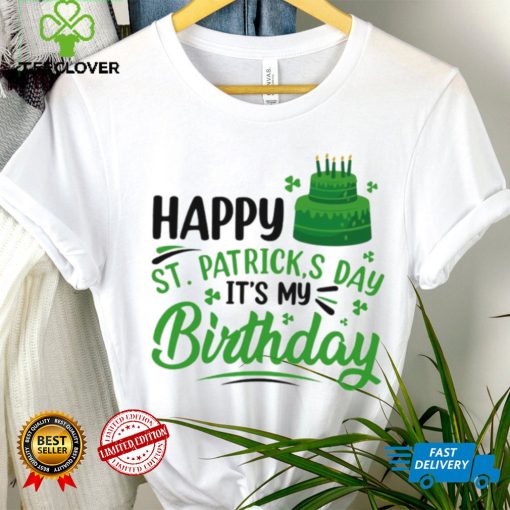 Happy Saint Patrick’s Day It’s My Birthday hoodie, sweater, longsleeve, shirt v-neck, t-shirt