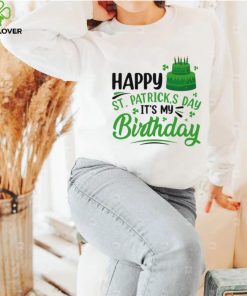 Happy Saint Patrick’s Day It’s My Birthday hoodie, sweater, longsleeve, shirt v-neck, t-shirt