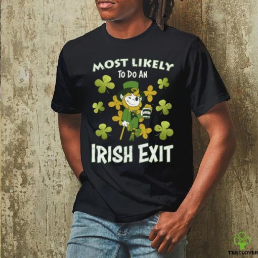 Happy St patricks day Most Likely Do An Irish Exit on Men's T Shirt