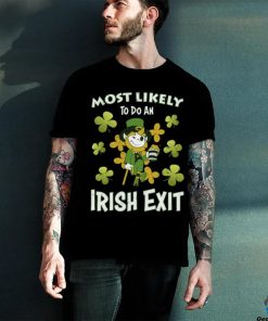 Happy St patricks day Most Likely Do An Irish Exit on Men's T Shirt