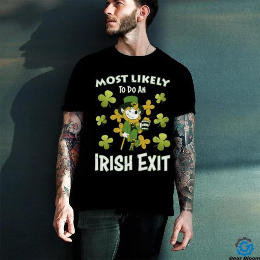 Happy St patricks day Most Likely Do An Irish Exit on Men's T Shirt