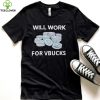 Hard Shirts Will Work For Vbucks hoodie, sweater, longsleeve, shirt v-neck, t-shirt