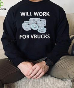 Hard Shirts Will Work For Vbucks hoodie, sweater, longsleeve, shirt v-neck, t-shirt